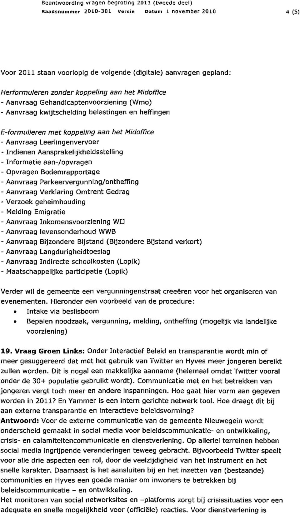 Informatie aan-/opvragen - Opvragen Bodemrapportage - Aanvraag Parkeervergunning/ontheffing - Aanvraag Verklaring Omtrent Gedrag - Verzoek geheimhouding - Melding Emigratie - Aanvraag