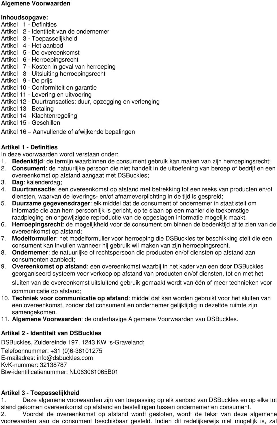 Artikel 12 - Duurtransacties: duur, opzegging en verlenging Artikel 13 - Betaling Artikel 14 - Klachtenregeling Artikel 15 - Geschillen Artikel 16 Aanvullende of afwijkende bepalingen Artikel 1 -