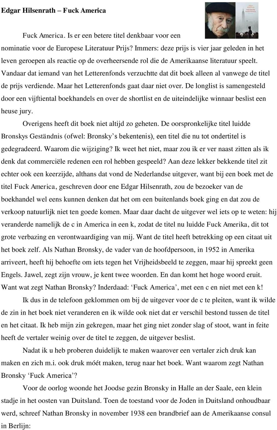 Vandaar dat iemand van het Letterenfonds verzuchtte dat dit boek alleen al vanwege de titel de prijs verdiende. Maar het Letterenfonds gaat daar niet over.