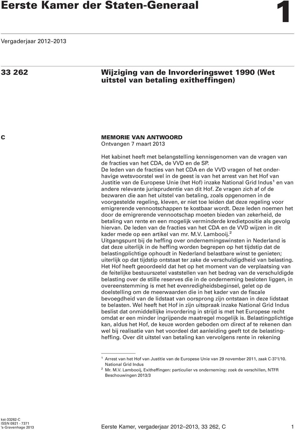 De leden van de fracties van het CDA en de VVD vragen of het onderhavige wetsvoorstel wel in de geest is van het arrest van het Hof van Justitie van de Europese Unie (het Hof) inzake National Grid