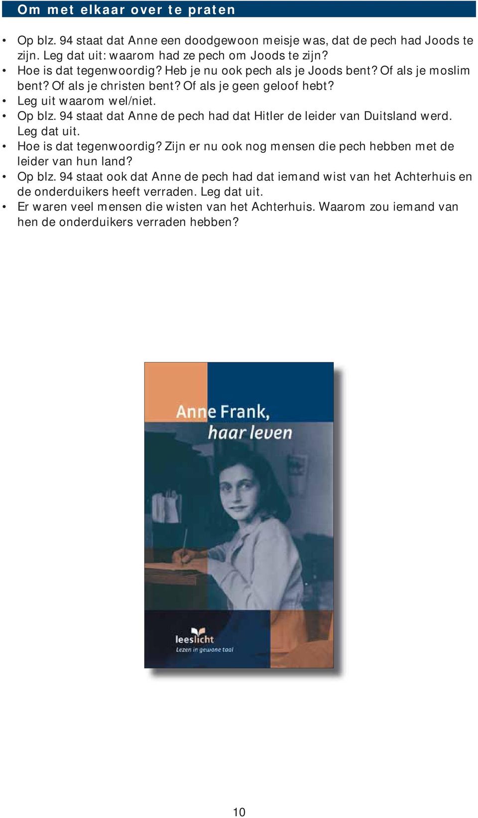 94 staat dat Anne de pech had dat Hitler de leider van Duitsland werd. Leg dat uit. Hoe is dat tegenwoordig? Zijn er nu ook nog mensen die pech hebben met de leider van hun land? Op blz.