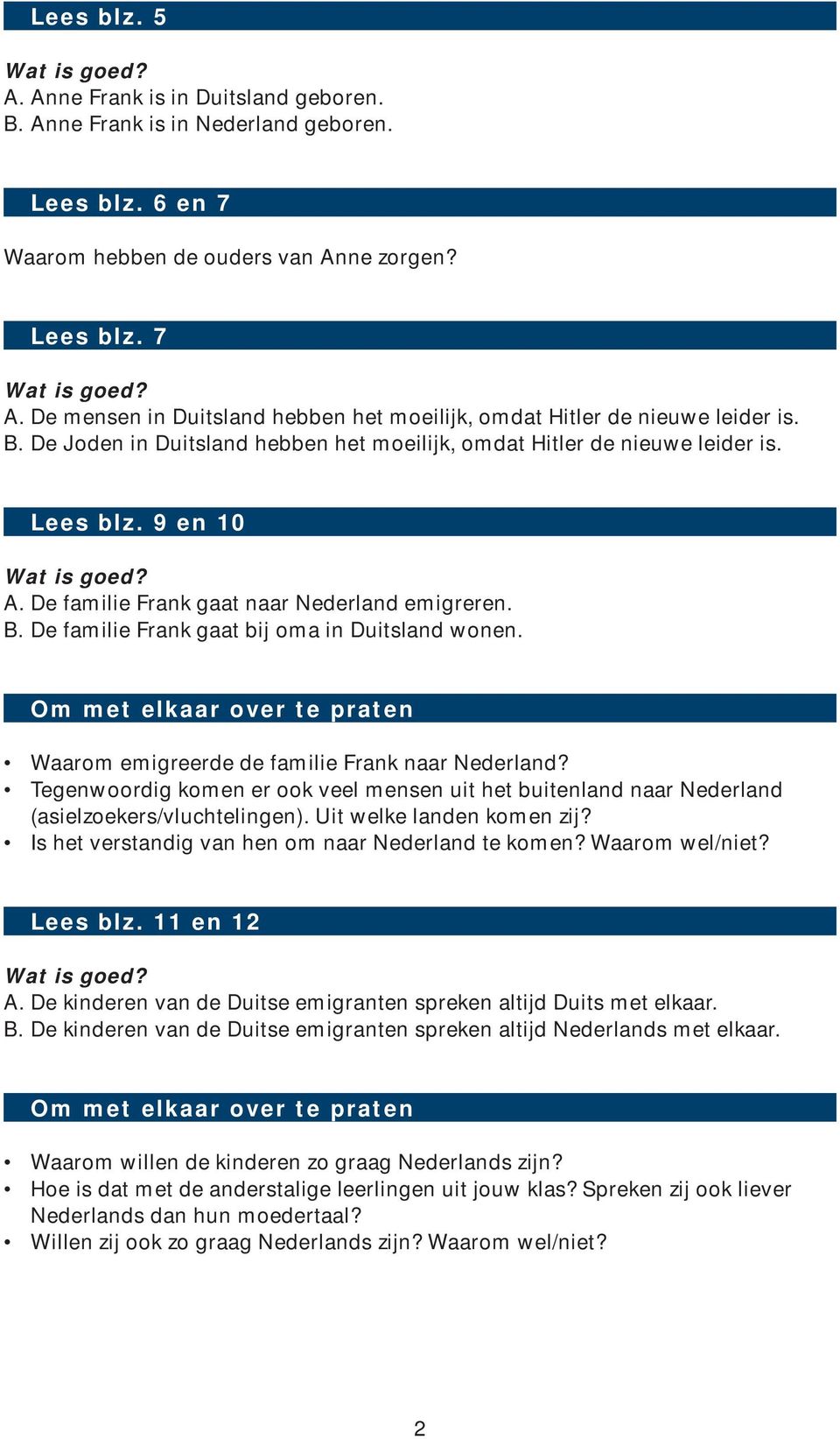 De familie Frank gaat naar Nederland emigreren. B. De familie Frank gaat bij oma in Duitsland wonen. Waarom emigreerde de familie Frank naar Nederland?