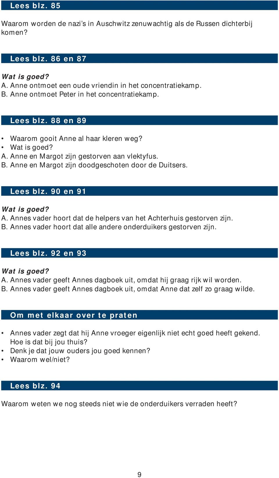 Anne en Margot zijn doodgeschoten door de Duitsers. Lees blz. 90 en 91 A. Annes vader hoort dat de helpers van het Achterhuis gestorven zijn. B.