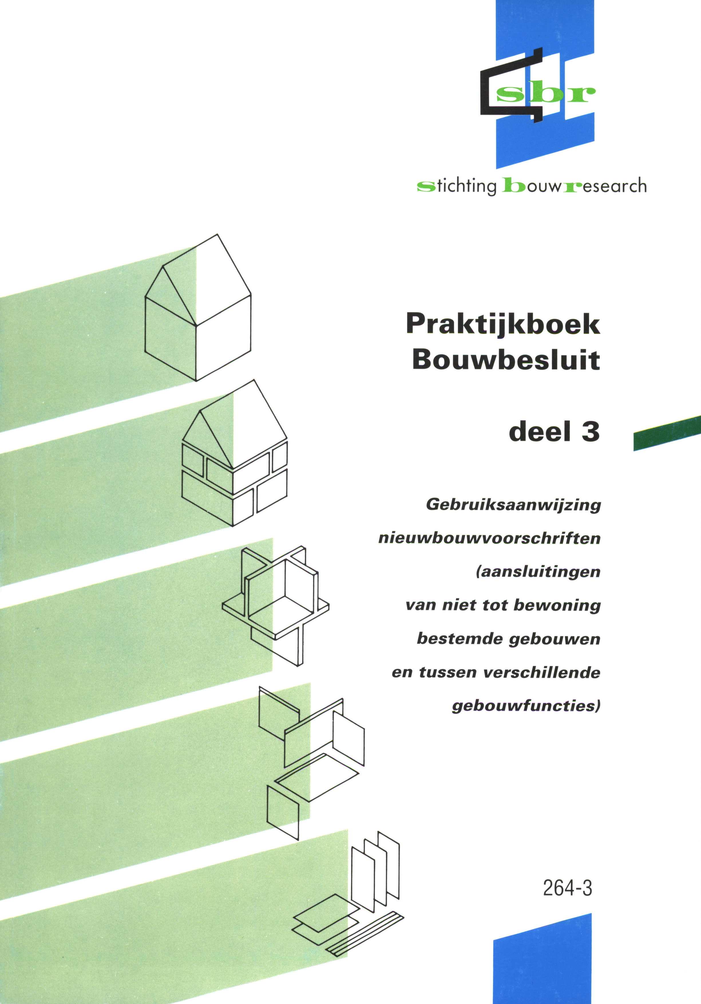 s tichting b ouwr esearch Praktijkboek Bouwbesluit deel 3 Gebruiksaanwijzing nieuwbouwvoorschriften