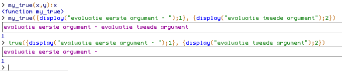 y. true(display( ok ),display( ko )) Functies evalueren normaal gezien alle argumenten van links naar rechts.