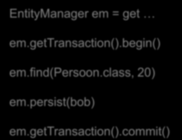 Java Persistence Architecture / JPA javax.jpa, implementatie: Apache OpenJPA Entity manager gratis DAO EntityManager em = get em.