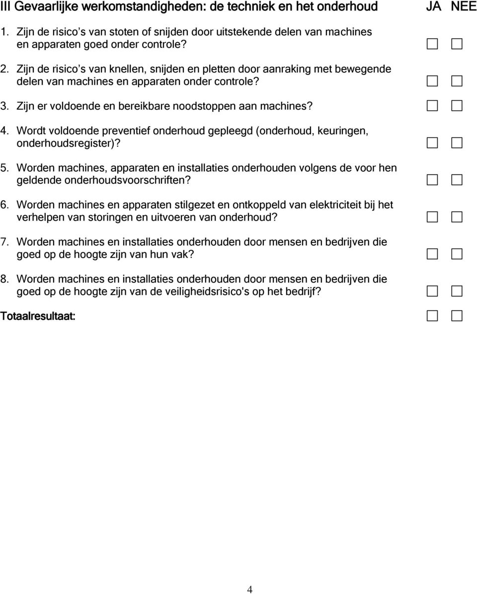 Wordt voldoende preventief onderhoud gepleegd (onderhoud, keuringen, onderhoudsregister)? 5.