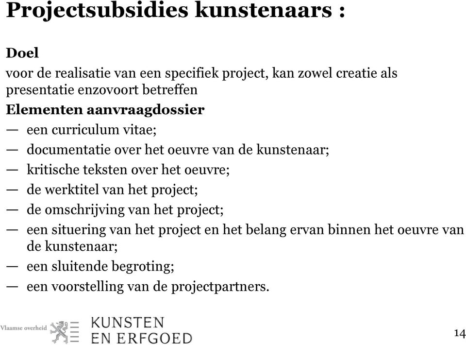 kritische teksten over het oeuvre; de werktitel van het project; de omschrijving van het project; een situering van het