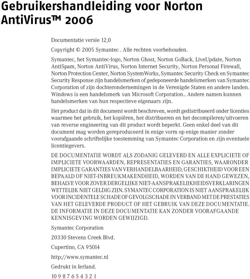 SystemWorks, Symantec Security Check en Symantec Security Response zijn handelsmerken of gedeponeerde handelsmerken van Symantec Corporation of zijn dochterondernemingen in de Verenigde Staten en