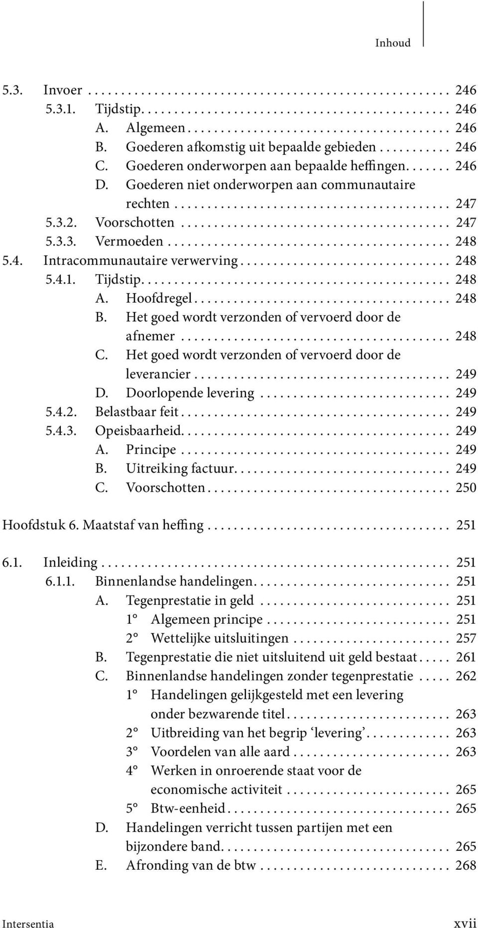 3.2. Voorschotten......................................... 247 5.3.3. Vermoeden........................................... 248 5.4. Intracommunautaire verwerving................................ 248 5.4.1.