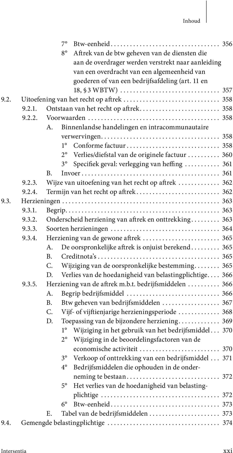 11 en 18, 3 WBTW)............................... 357 9.2. Uitoefening van het recht op aftrek.............................. 358 9.2.1. Ontstaan van het recht op aftrek......................... 358 9.2.2. Voorwaarden.