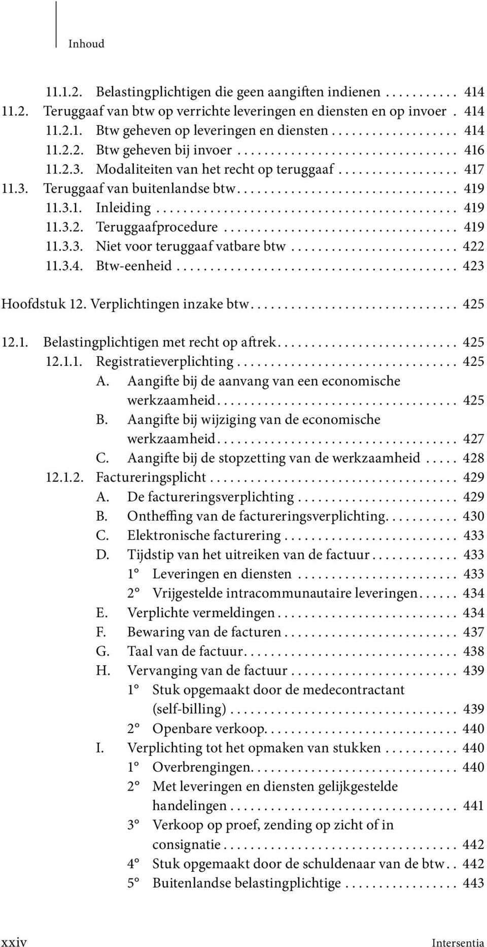 ................................ 419 11.3.1. Inleiding............................................. 419 11.3.2. Teruggaafprocedure................................... 419 11.3.3. Niet voor teruggaaf vatbare btw.