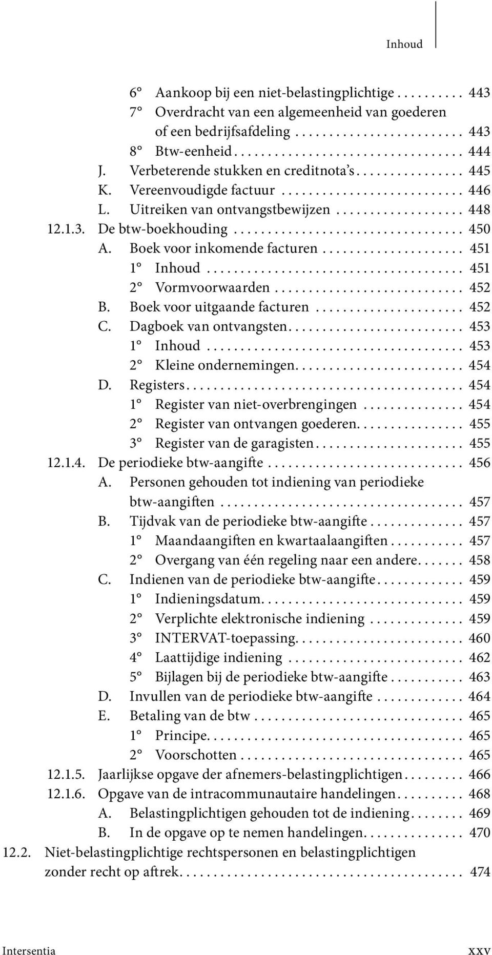 ................................. 450 A. Boek voor inkomende facturen..................... 451 1 Inhoud...................................... 451 2 Vormvoorwaarden............................ 452 B.