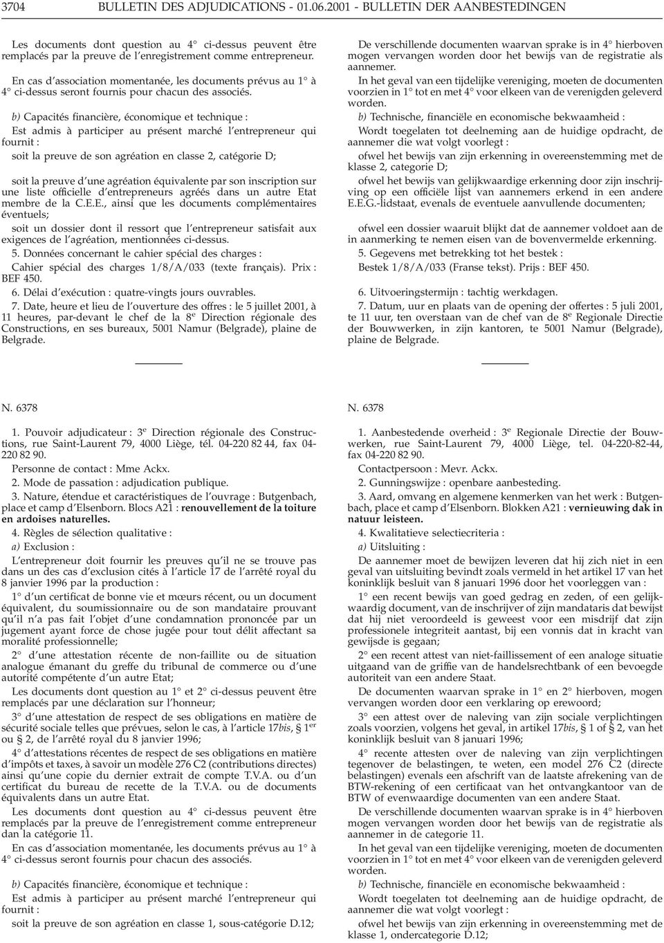 b) Capacités financière, économique et technique : Est admis à participer au présent marché l entrepreneur qui fournit : soit la preuve de son agréation en classe 2, catégorie D; soit la preuve d une