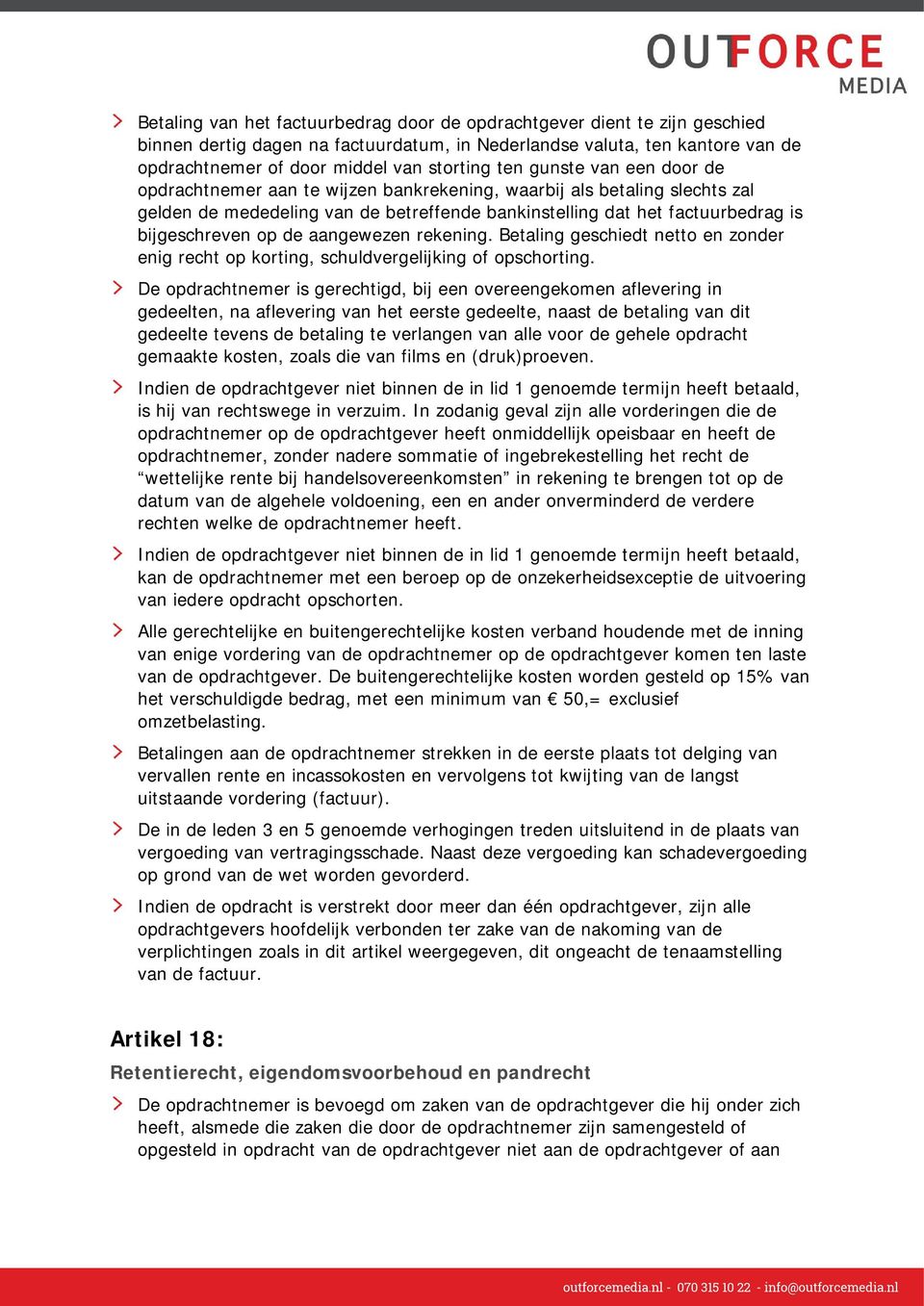 de aangewezen rekening. Betaling geschiedt netto en zonder enig recht op korting, schuldvergelijking of opschorting.