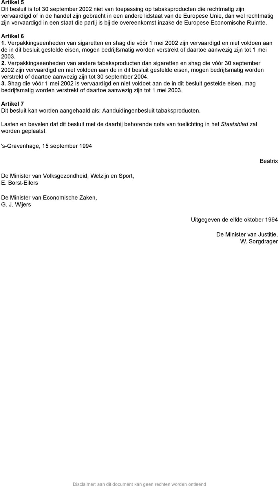 Verpakkingseenheden van sigaretten en shag die vóór 1 mei 2002 zijn vervaardigd en niet voldoen aan de in dit besluit gestelde eisen, mogen bedrijfsmatig worden verstrekt of daartoe aanwezig zijn tot