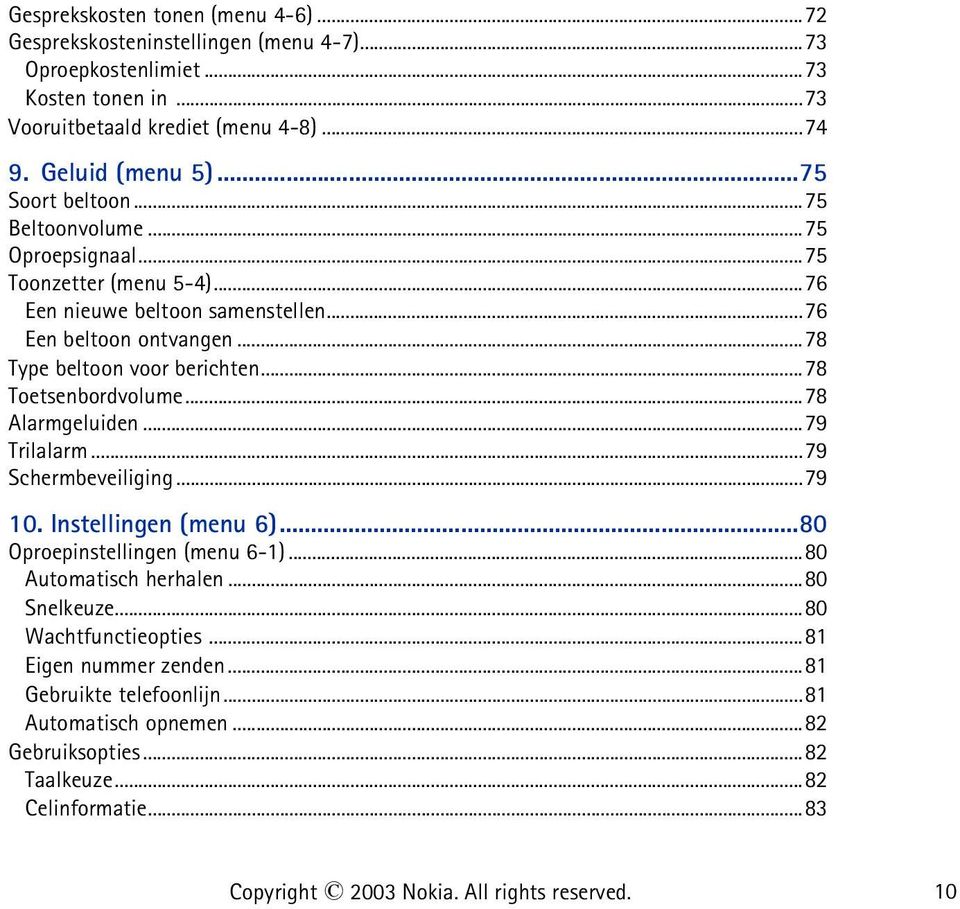 ..78 Type beltoon voor berichten...78 Toetsenbordvolume...78 Alarmgeluiden...79 Trilalarm...79 Schermbeveiliging...79 10. Instellingen (menu 6)...80 Oproepinstellingen (menu 6-1).