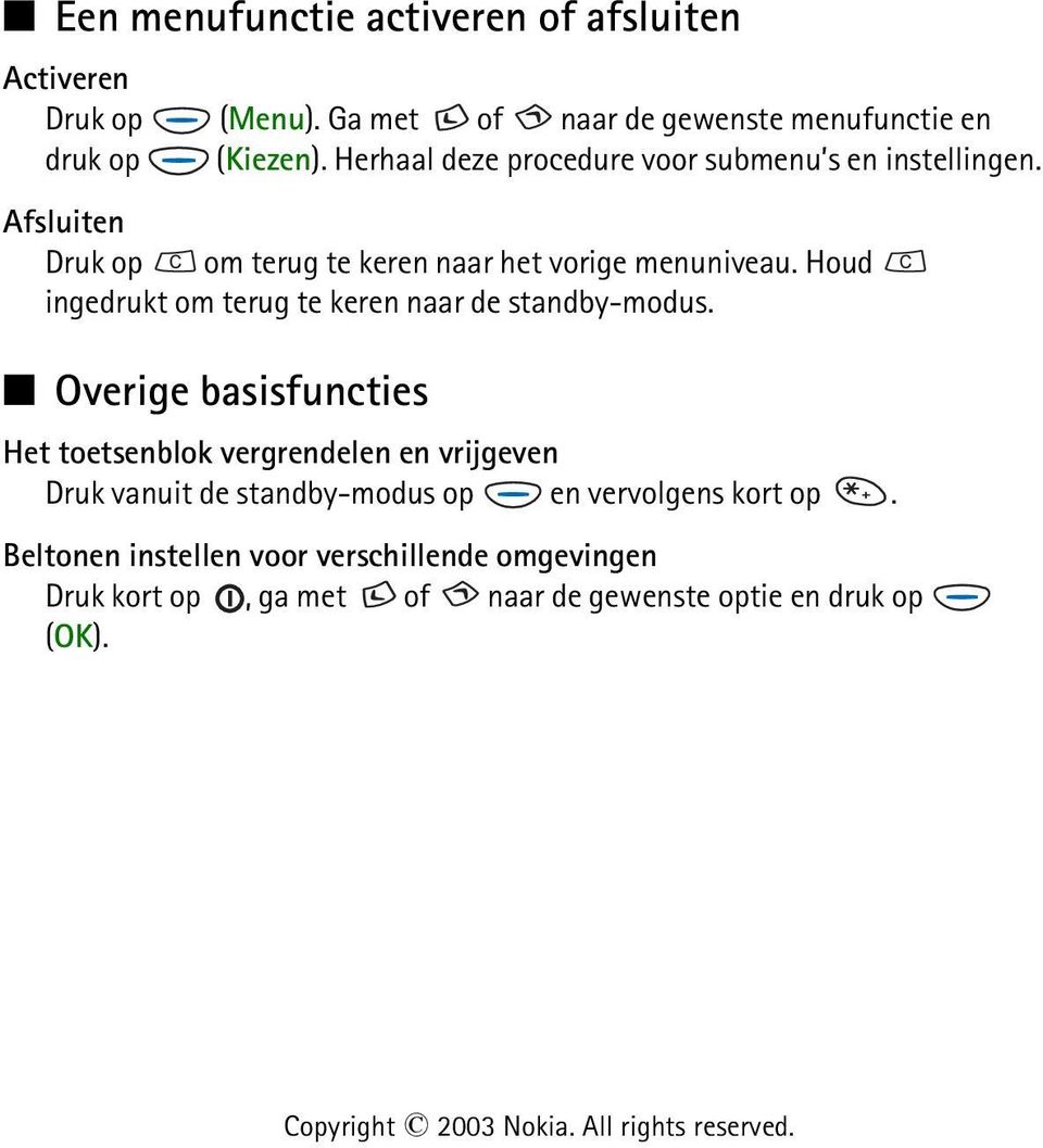 Houd ingedrukt om terug te keren naar de standby-modus.