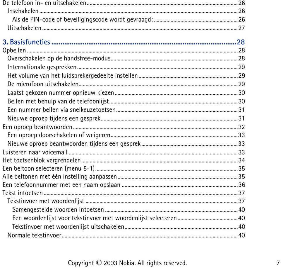 ..30 Een nummer bellen via snelkeuzetoetsen...31 Nieuwe oproep tijdens een gesprek...31 Een oproep beantwoorden...32 Een oproep doorschakelen of weigeren.