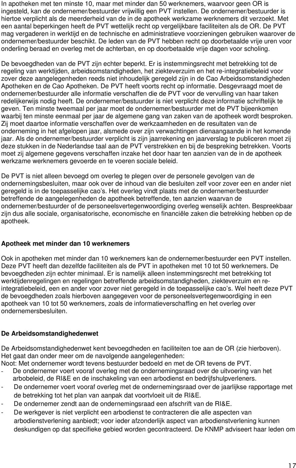 Met een aantal beperkingen heeft de PVT wettelijk recht op vergelijkbare faciliteiten als de OR.