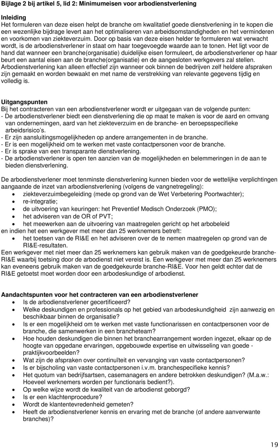 Door op basis van deze eisen helder te formuleren wat verwacht wordt, is de arbodienstverlener in staat om haar toegevoegde waarde aan te tonen.