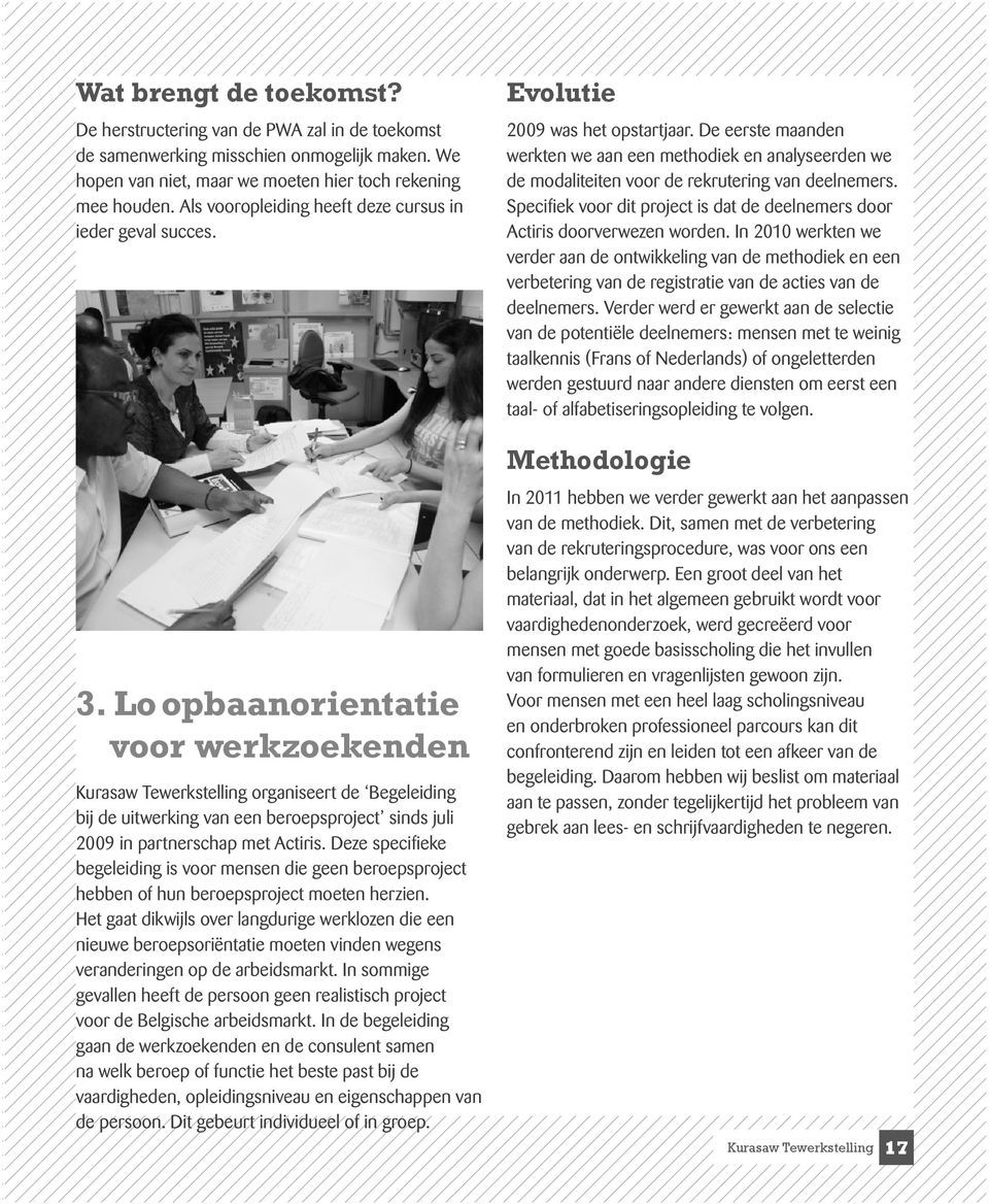 Lo opbaanorientatie voor werkzoekenden Kurasaw Tewerkstelling organiseert de Begeleiding bij de uitwerking van een beroepsproject sinds juli 2009 in partnerschap met Actiris.