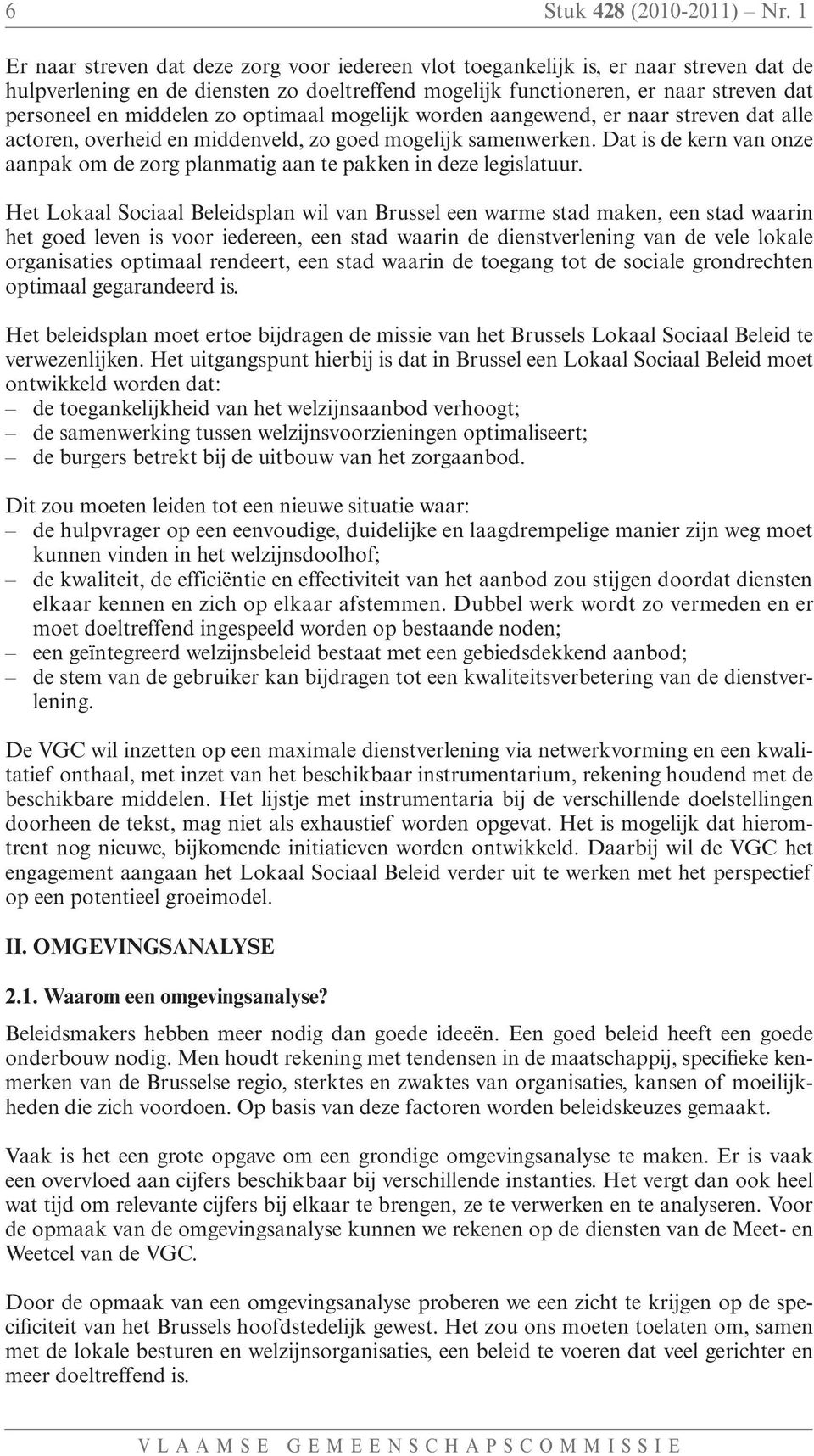 middelen zo optimaal mogelijk worden aangewend, er naar streven dat alle actoren, overheid en middenveld, zo goed mogelijk samenwerken.