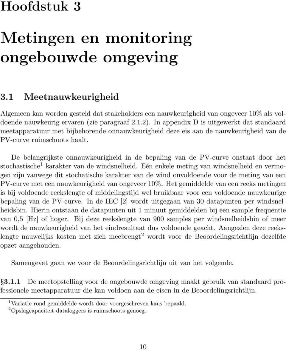 In appendix D is uitgewerkt dat standaard meetapparatuur met bijbehorende onnauwkeurigheid deze eis aan de nauwkeurigheid van de PV-curve ruimschoots haalt.