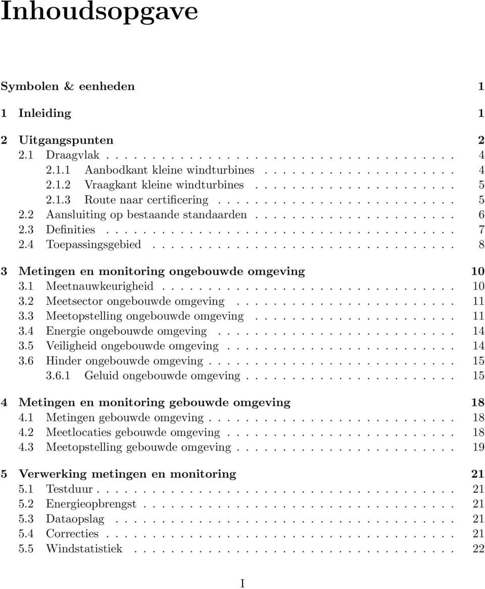 4 Toepassingsgebied................................. 8 3 Metingen en monitoring ongebouwde omgeving 10 3.1 Meetnauwkeurigheid................................ 10 3.2 Meetsector ongebouwde omgeving.