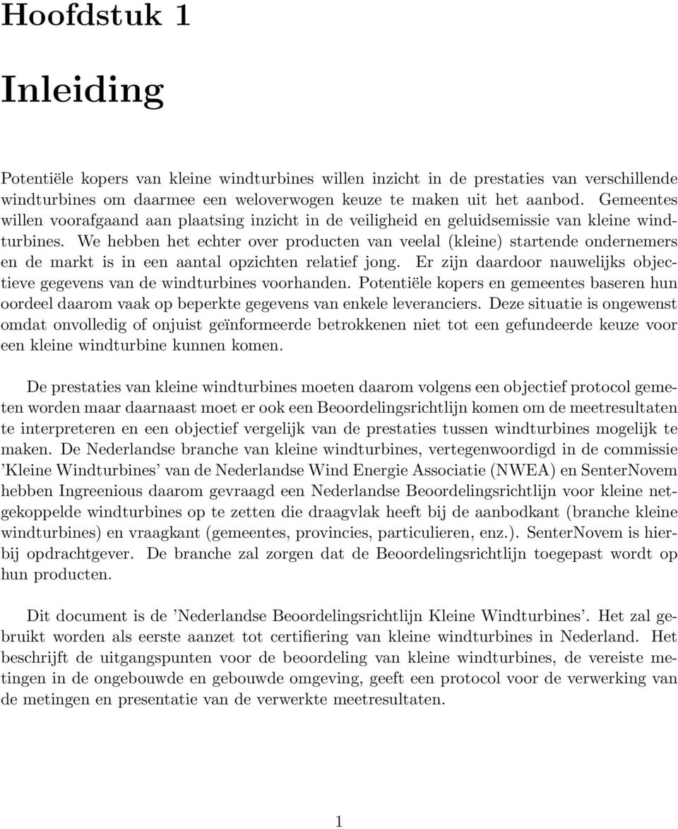 We hebben het echter over producten van veelal (kleine) startende ondernemers en de markt is in een aantal opzichten relatief jong.