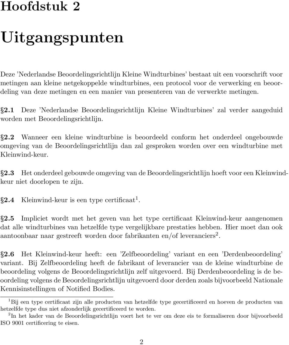 1 Deze Nederlandse Beoordelingsrichtlijn Kleine Windturbines zal verder aangeduid worden met Beoordelingsrichtlijn. 2.