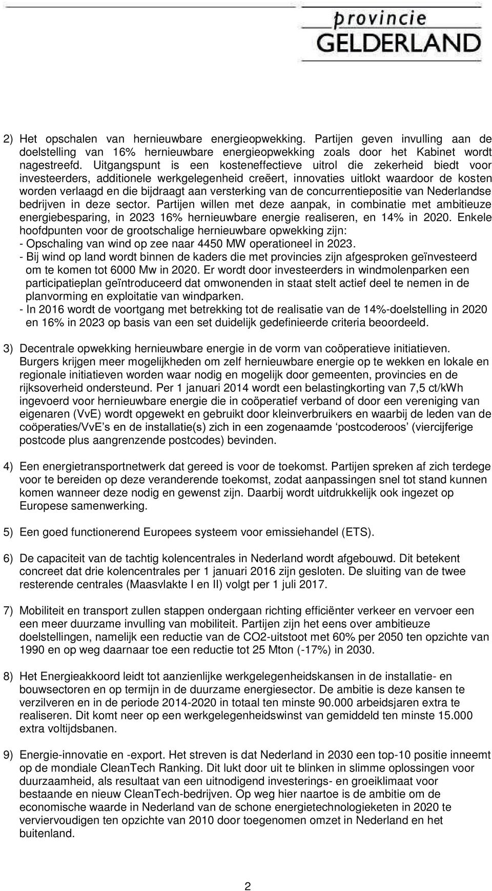 versterking van de concurrentiepositie van Nederlandse bedrijven in deze sector.