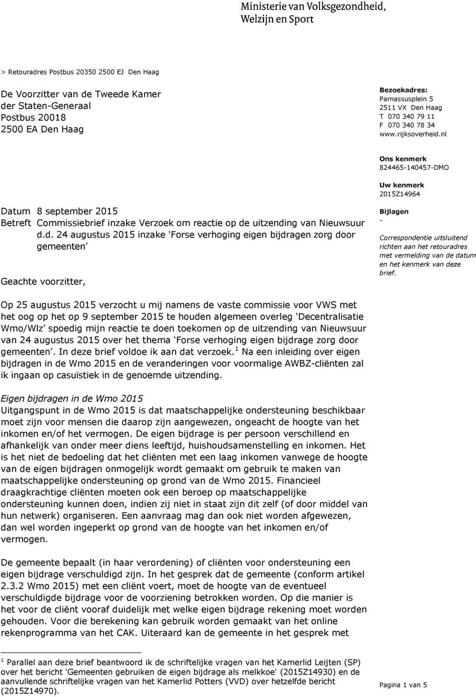 nl Ons kenmerk 824465-140457-DMO Uw kenmerk 2015Z14964 Datum 8 september 2015 Betreft Commissiebrief inzake Verzoek om reactie op de