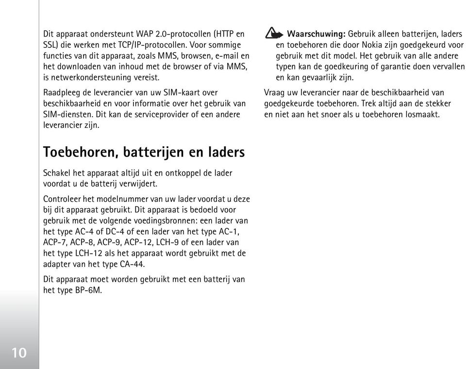 Raadpleeg de leverancier van uw SIM-kaart over beschikbaarheid en voor informatie over het gebruik van SIM-diensten. Dit kan de serviceprovider of een andere leverancier zijn.