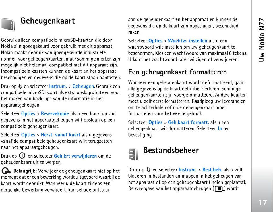 Incompatibele kaarten kunnen de kaart en het apparaat beschadigen en gegevens die op de kaart staan aantasten. Druk op en selecteer Instrum. > Geheugen.