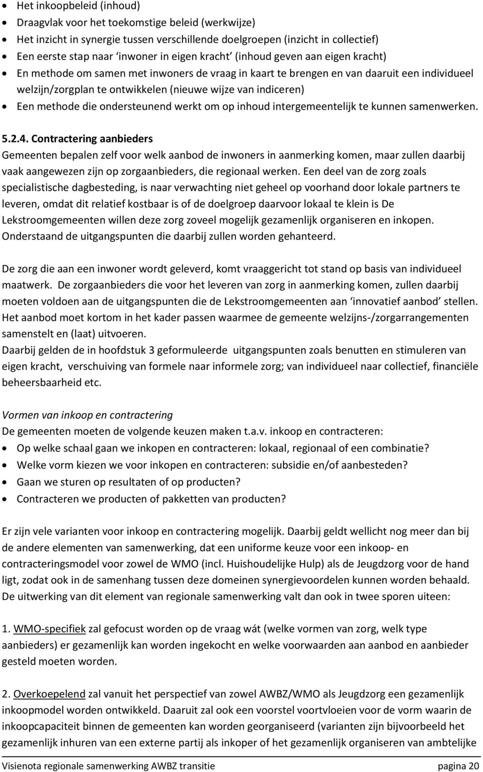 methode die ondersteunend werkt om op inhoud intergemeentelijk te kunnen samenwerken. 5.2.4.