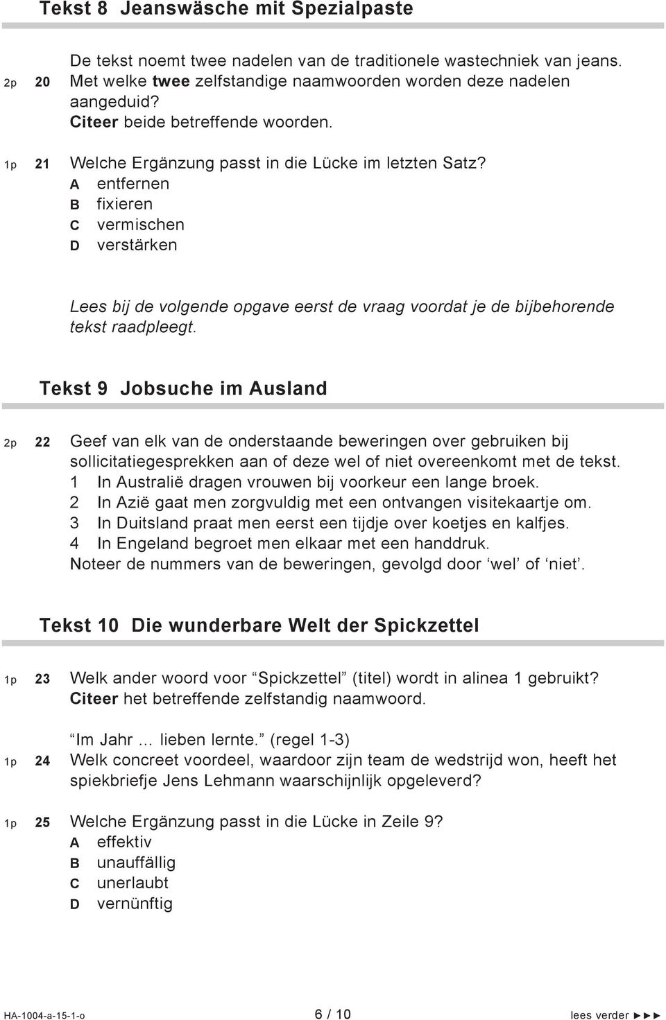 A entfernen B fixieren C vermischen D verstärken Lees bij de volgende opgave eerst de vraag voordat je de bijbehorende tekst raadpleegt.