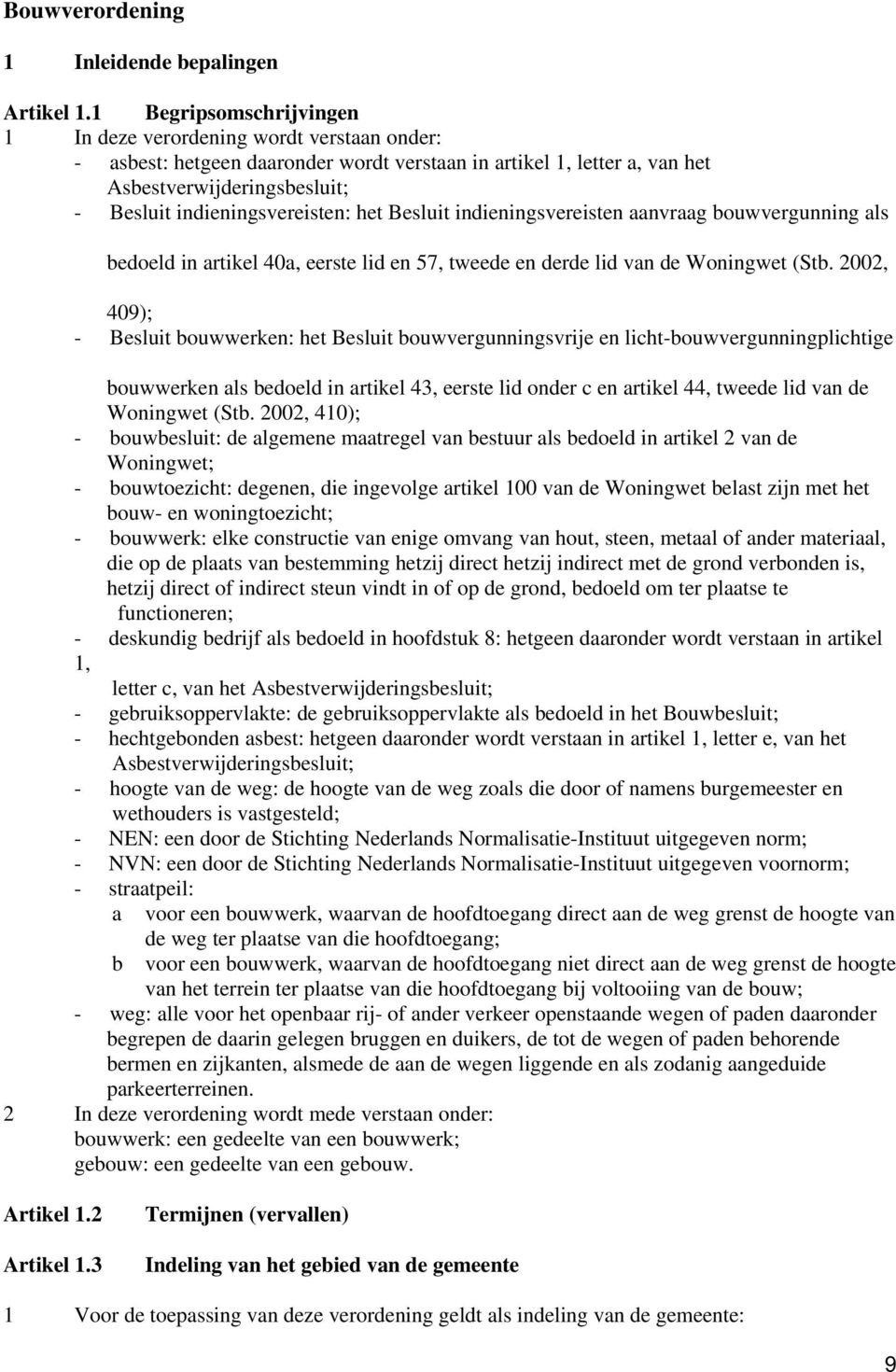 indieningsvereisten: het Besluit indieningsvereisten aanvraag bouwvergunning als bedoeld in artikel 40a, eerste lid en 57, tweede en derde lid van de Woningwet (Stb.