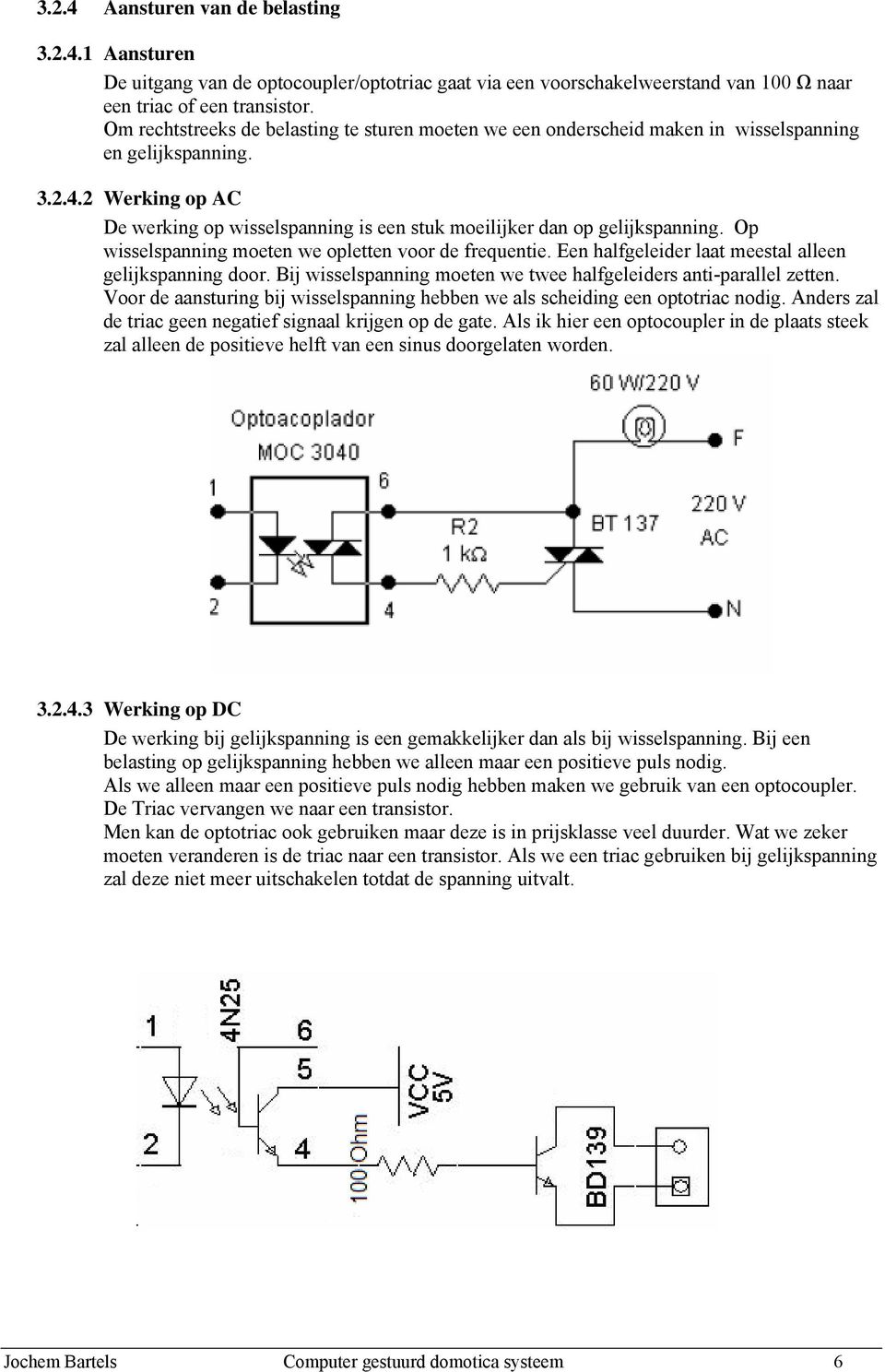 2 Werking op AC De werking op wisselspanning is een stuk moeilijker dan op gelijkspanning. Op wisselspanning moeten we opletten voor de frequentie.