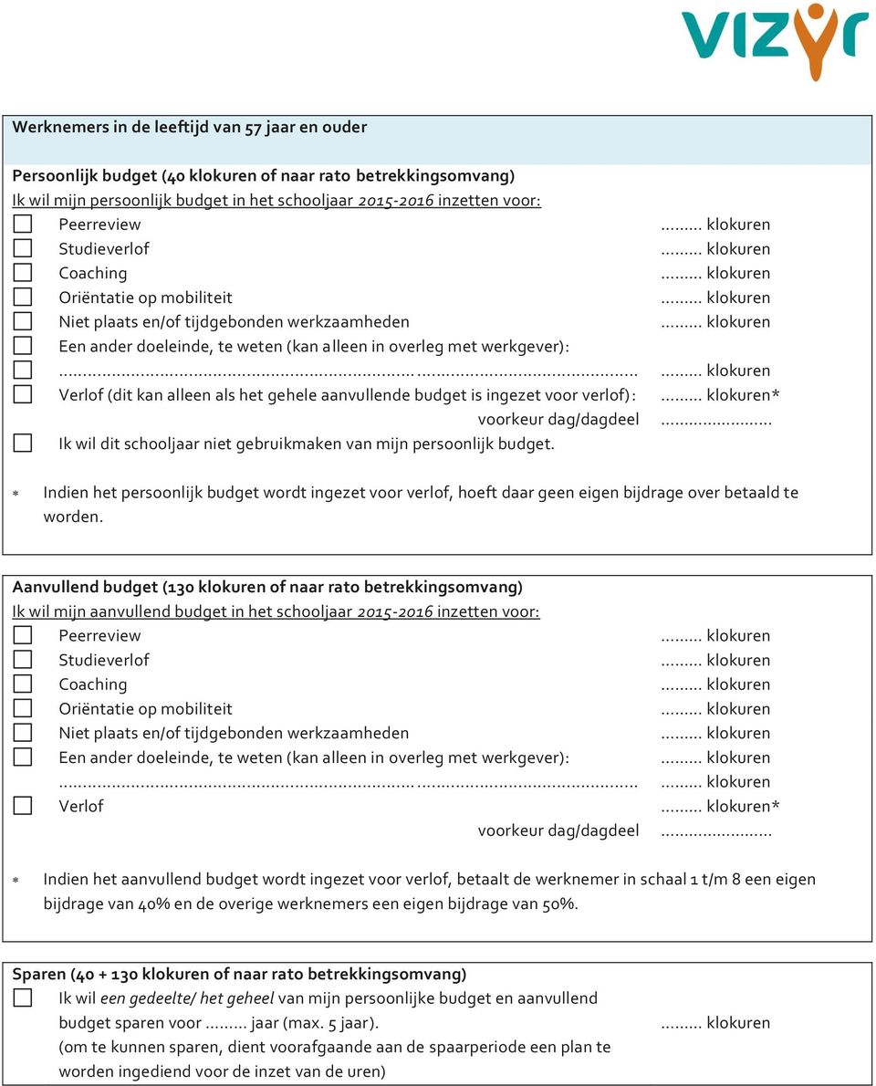 budget. worden. Ik wil mijn aanvullend budget in het schooljaar 2015-2016 inzetten voor:.