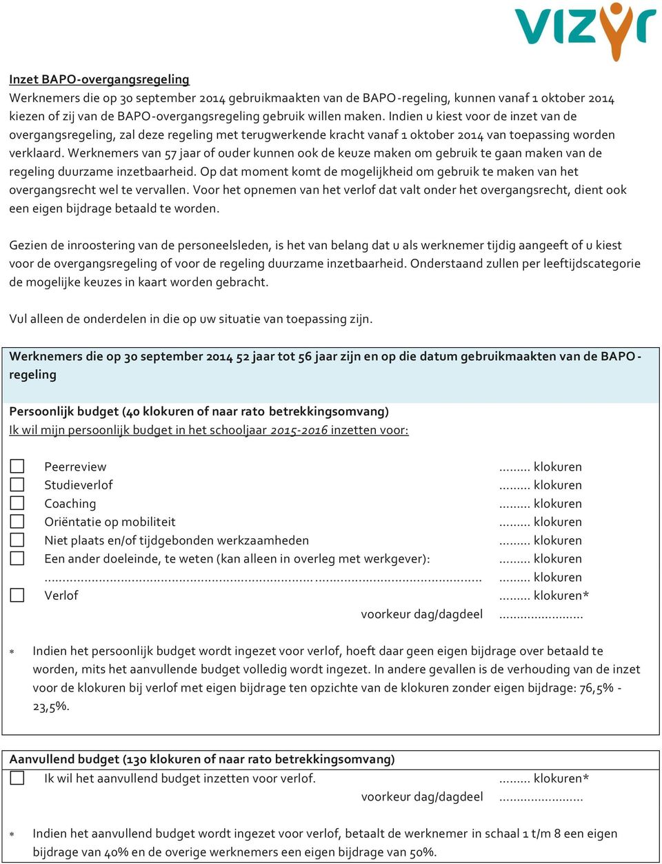 Werknemers van 57 jaar of ouder kunnen ook de keuze maken om gebruik te gaan maken van de regeling duurzame inzetbaarheid.