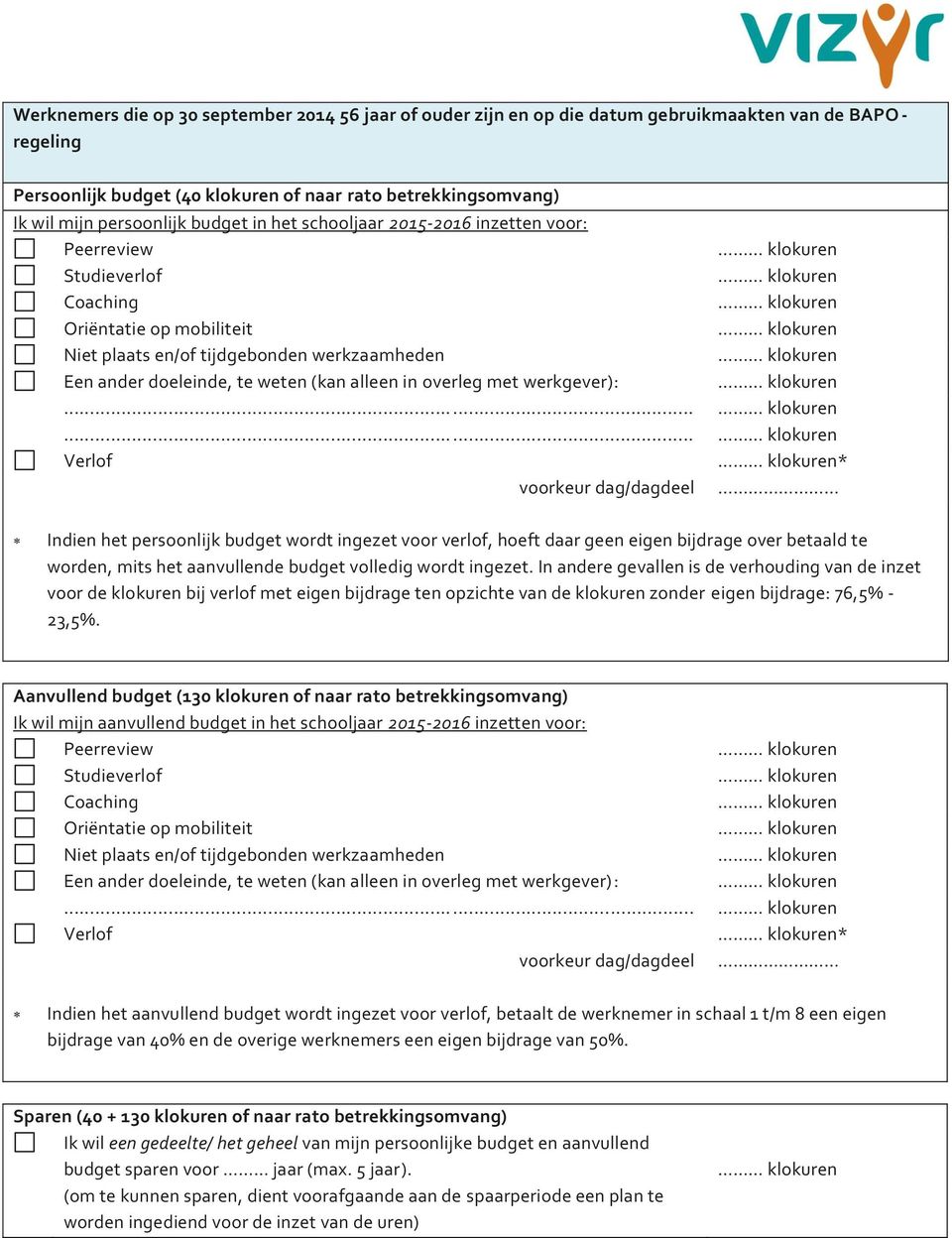 Ik wil mijn aanvullend budget in het schooljaar 2015-2016 inzetten voor: Een ander doeleinde, te weten (kan alleen in overleg met werkgever) :.