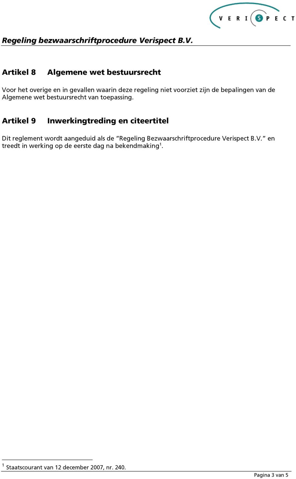 Artikel 9 Inwerkingtreding en citeertitel Dit reglement wordt aangeduid als de Regeling