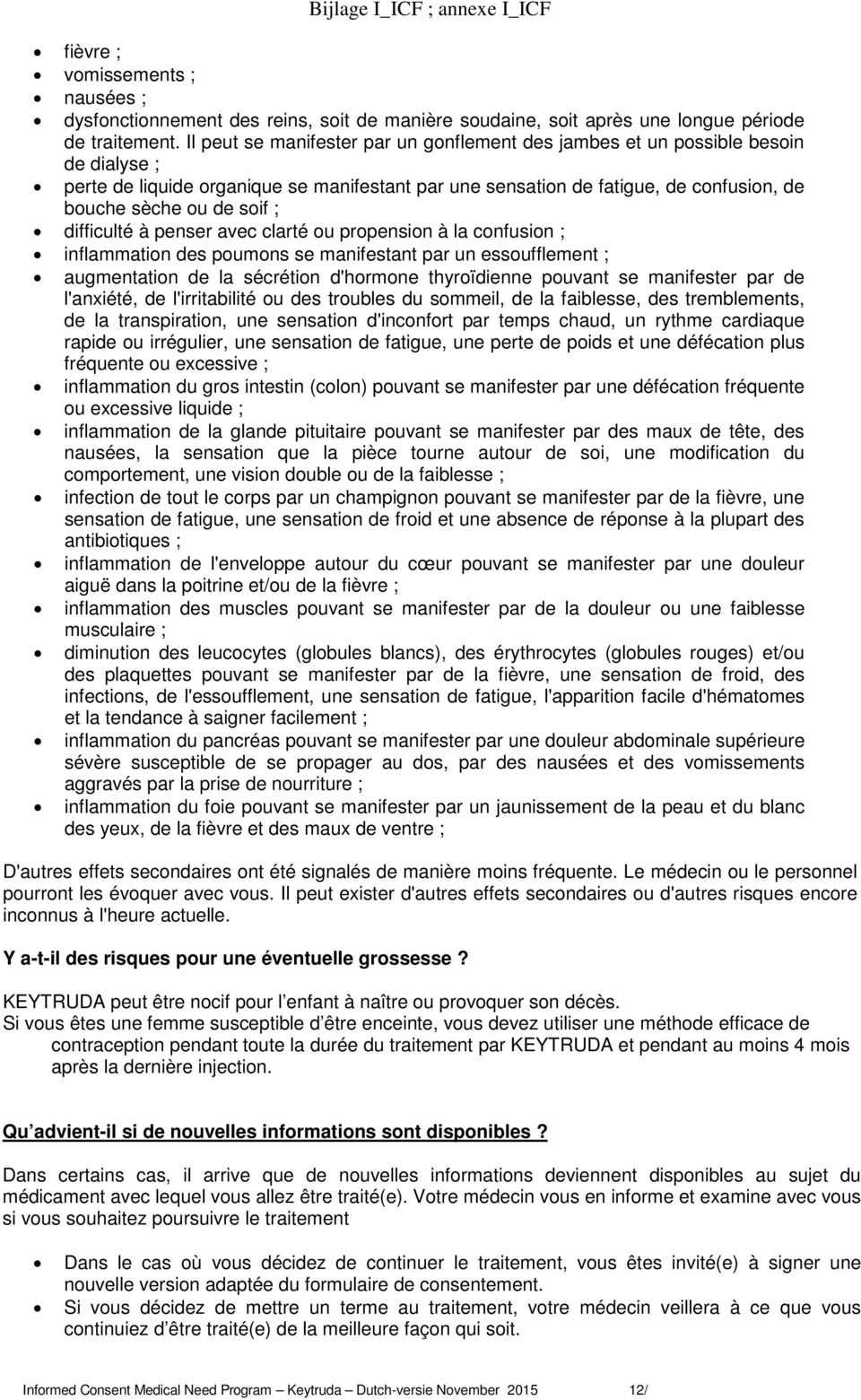 ; difficulté à penser avec clarté ou propension à la confusion ; inflammation des poumons se manifestant par un essoufflement ; augmentation de la sécrétion d'hormone thyroïdienne pouvant se