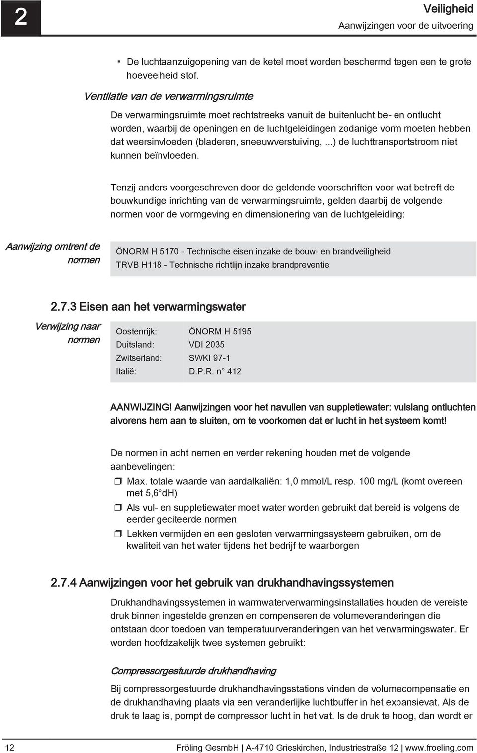 weersinvloeden (bladeren, sneeuwverstuiving,...) de luchttransportstroom niet kunnen beïnvloeden.