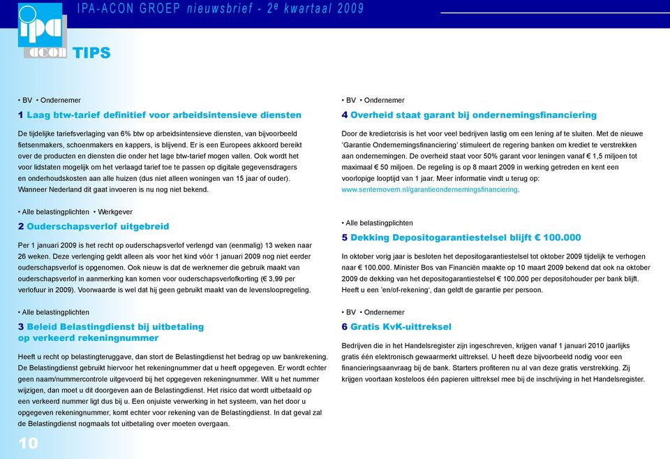 Ook wordt het voor lidstaten mogelijk om het verlaagd tarief toe te passen op digitale gegevensdragers en onderhoudskosten aan alle huizen (dus niet alleen woningen van 15 jaar of ouder).