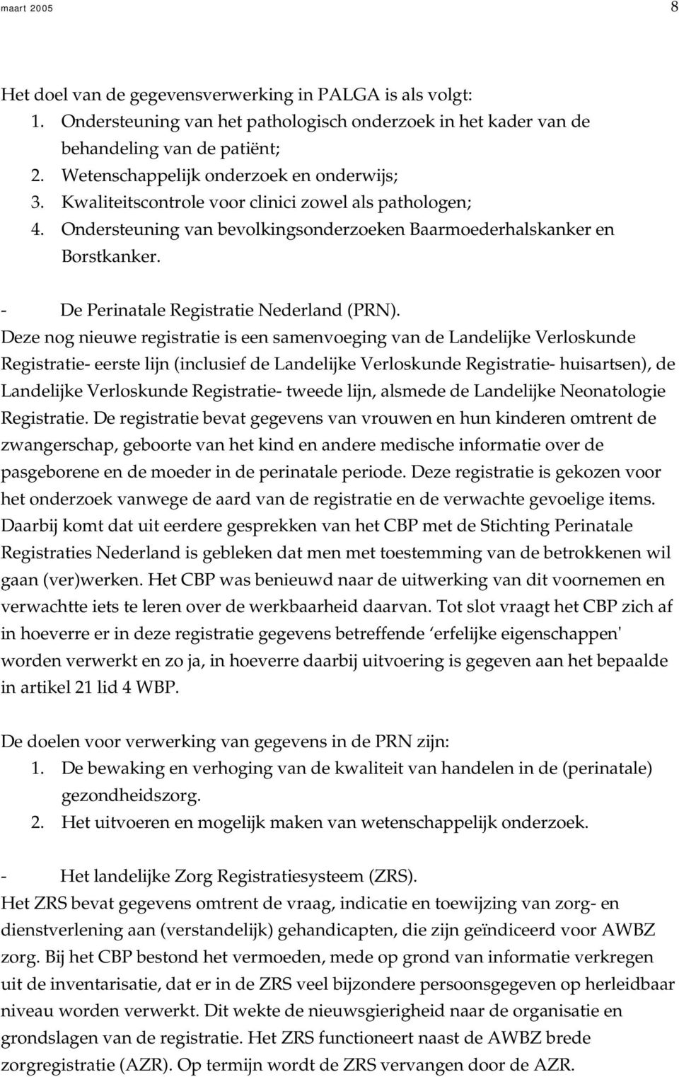 - De Perinatale Registratie Nederland (PRN).