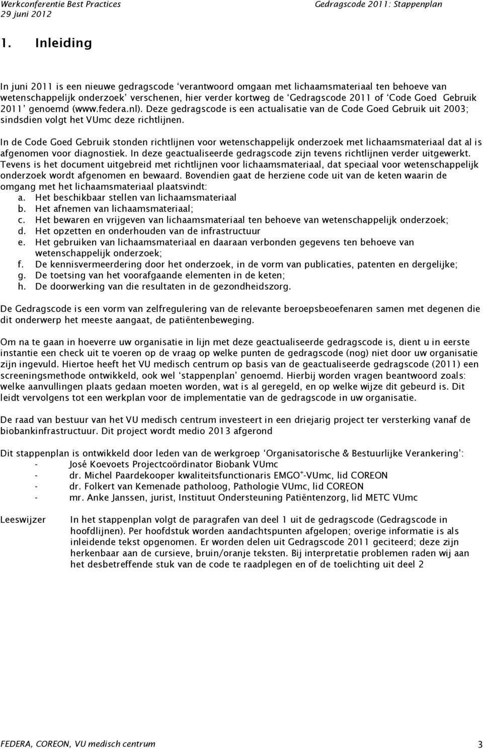 In de Code Goed Gebruik stonden richtlijnen voor wetenschappelijk onderzoek met lichaamsmateriaal dat al is afgenomen voor diagnostiek.