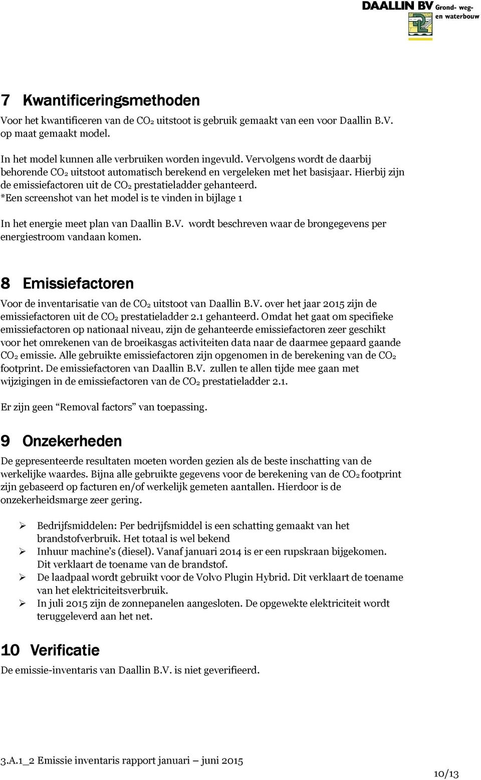 *Een screenshot van het model is te vinden in bijlage 1 In het energie meet plan van Daallin B.V. wordt beschreven waar de brongegevens per energiestroom vandaan komen.