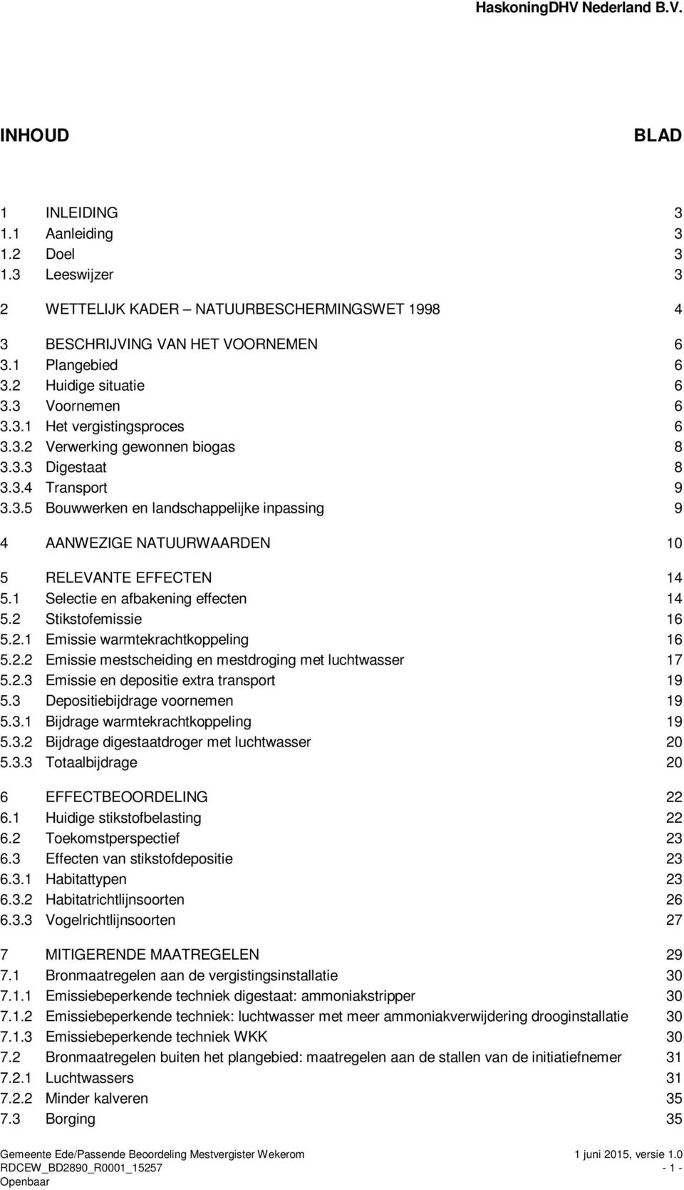 1 Selectie en afbakening effecten 14 5.2 Stikstofemissie 16 5.2.1 Emissie warmtekrachtkoppeling 16 5.2.2 Emissie mestscheiding en mestdroging met luchtwasser 17 5.2.3 Emissie en depositie extra transport 19 5.